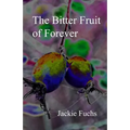 The Bitter Fruit of Forever: a novelette