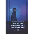The Silent Symphony Of Particles: SONGBREAKER Vol 1