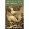Fairy Tales Every Child Should Know: A Classic Collection of Fairy Tales, Folk Tales, and Wonder Stories
