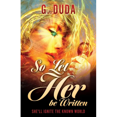 So Let Her be Written: She'll ignite the known world