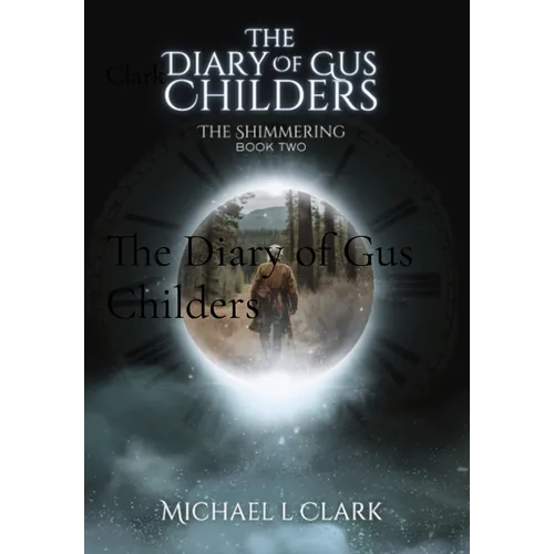 The Diary of Gus Childers: The Shimmering Book 2