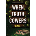 When Truth Cowers