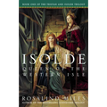 Isolde, Queen of the Western Isle: The First of the Tristan and Isolde Novels