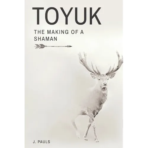 Toyuk the Making of a Shaman: The Making of a Shaman