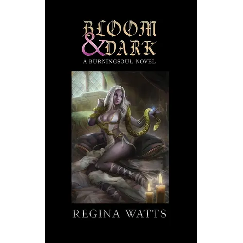 Bloom & Dark: Book I of The Burningsoul Saga