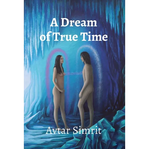 A Dream of True Time: True Time Trilogy Volume One