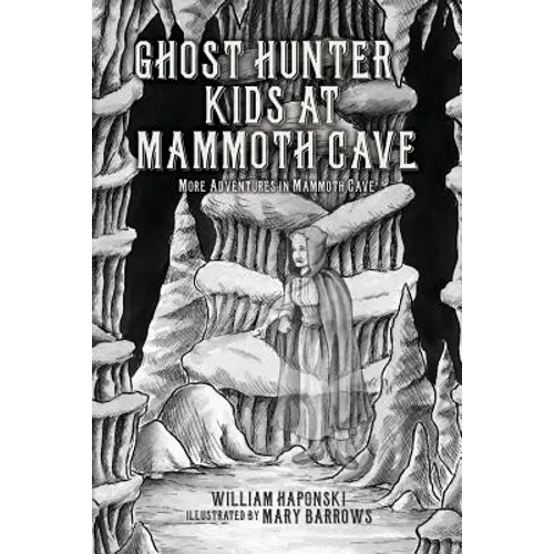 Ghost Hunter Kids at Mammoth Cave: More Adventures in Mammoth Cave