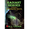 Radiant Heroes - Episode I: A Fantastic Youth