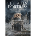 The Fallen Fortress: A War Left Unfinished: Volume 1