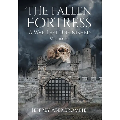 The Fallen Fortress: A War Left Unfinished: Volume 1