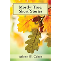 Mostly True: Short Stories