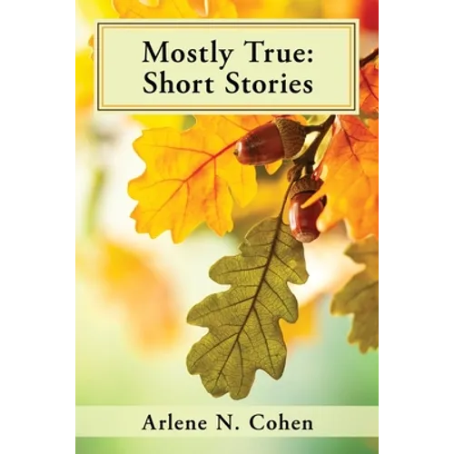 Mostly True: Short Stories