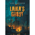 Laika's Ghost: Stories by Karl Schroeder