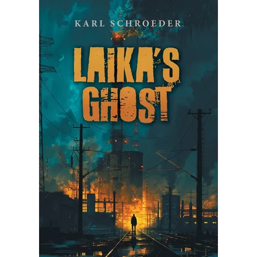 Laika's Ghost: Stories by Karl Schroeder