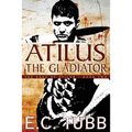 Atilus the Gladiator: The Saga of Atilus, Book Two: An Historical Novel