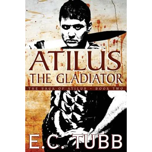 Atilus the Gladiator: The Saga of Atilus, Book Two: An Historical Novel