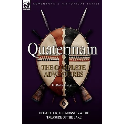 Quatermain: the Complete Adventures: 6-Heu-Heu or, the Monster & The Treasure of the Lake