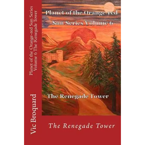 Planet of the Orange-Red Sun Series Volume 6 the Renegade Tower