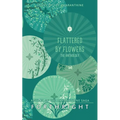 Flattered by Flowers: The Anthology
