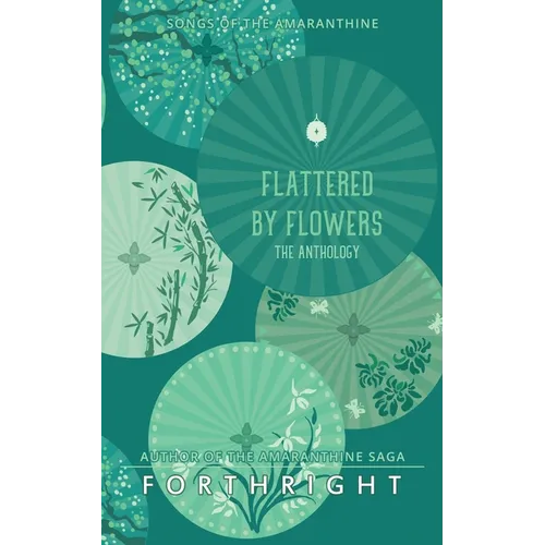 Flattered by Flowers: The Anthology