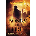 Bones Of Fire: A Spiritual Warfare Novel