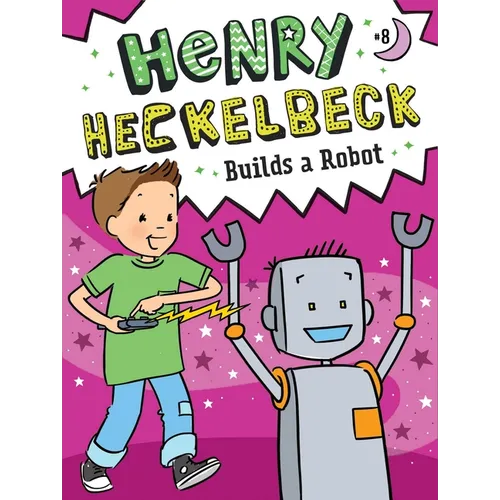 Henry Heckelbeck Builds a Robot