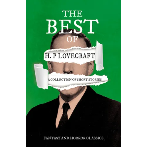 The Best of H. P. Lovecraft - A Collection of Short Stories (Fantasy and Horror Classics); With a Dedication by George Henry Weiss