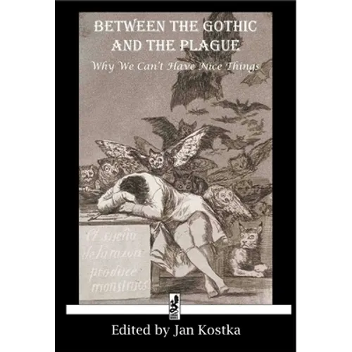 Between the Gothic and the Plague: Why we can't have nice things