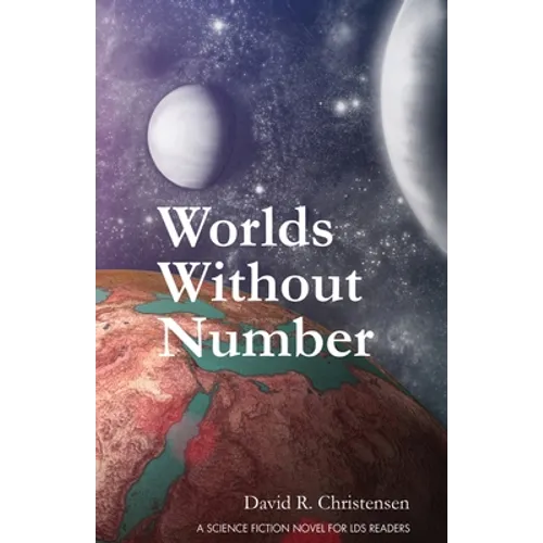 Worlds Without Number: A Science Fiction Novel for LDS Readers