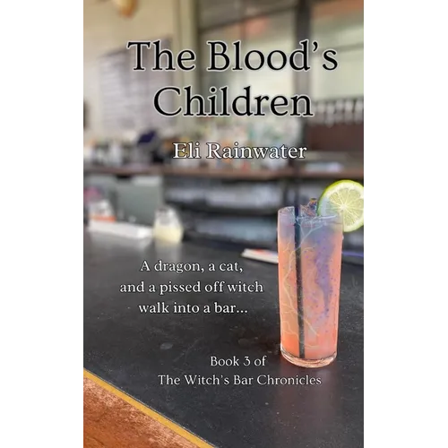 The Blood's Children: A dragon, a cat, and a pissed off witch walk into a bar...