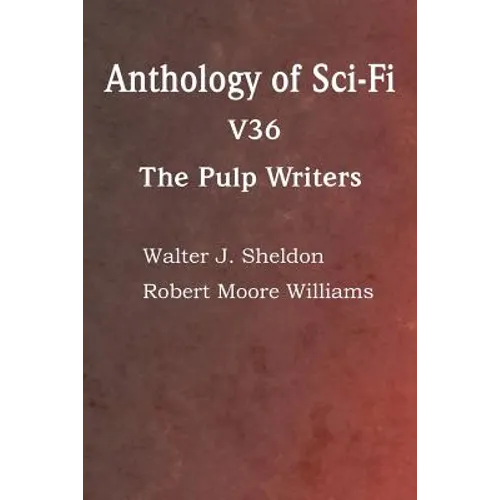 Anthology of Sci-Fi V36, the Pulp Writers