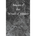 Beware of the Wrath of Medeia