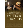 The Collected Supernatural and Weird Fiction of Amelia B. Edwards: Contains Two Novelettes 'Monsieur Maurice' and 'The Discovery of the Treasure Isles