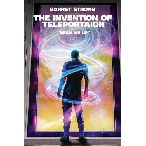 Garret Strong The Invention of Teleportation "Beam Me Up!"