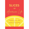 Slices of American Life A Collection Of Short Stories
