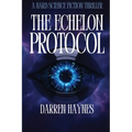 The Echelon Protocol: A Hard Science Fiction Thriller