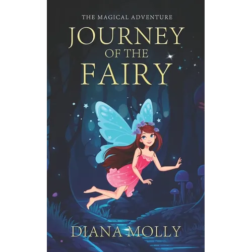 The Magical Adventure: Journey of the Fairy: Friendship, Fantasy & Magic, Adventure, Book for girls 8-12