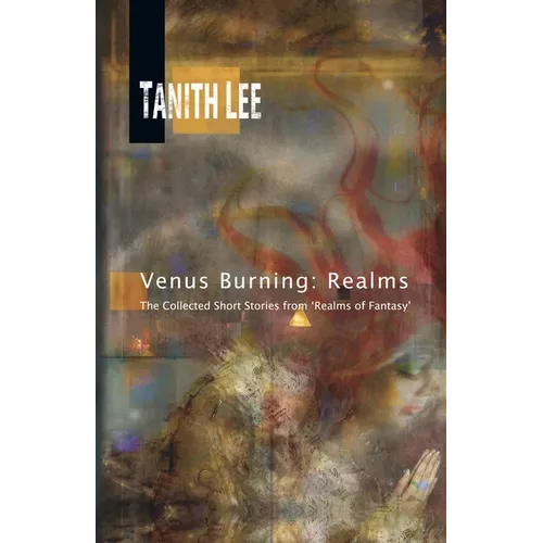 Venus Burning: Realms: The Collected Short Stores from Realms of Fantasy