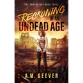 Reckoning in an Undead Age: A Zombie Apocalypse Survival Adventure