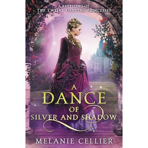 A Dance of Silver and Shadow: A Retelling of The Twelve Dancing Princesses