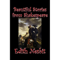Beautiful Stories from Shakespeare by Edith Nesbit, Fiction, Fantasy & Magic