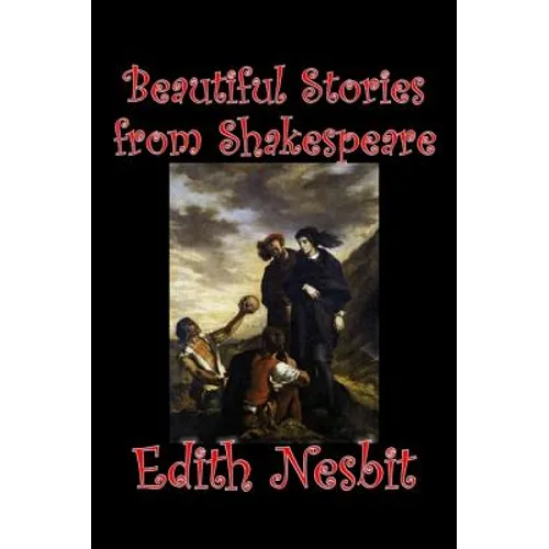 Beautiful Stories from Shakespeare by Edith Nesbit, Fiction, Fantasy & Magic