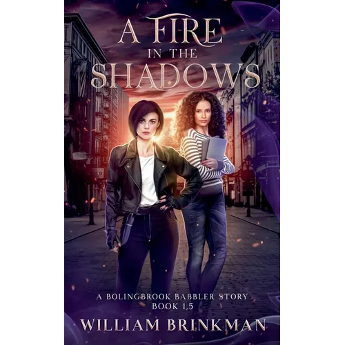 A Fire in the Shadows: A Bolingbrook Babbler Story