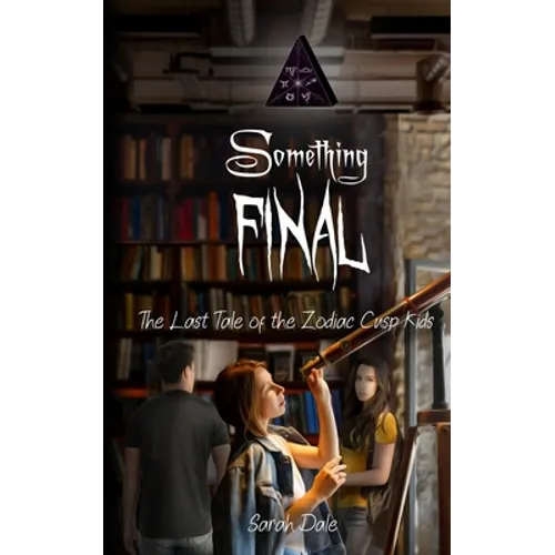 Something Final: The Last Tale of the Zodiac Cusp Kids