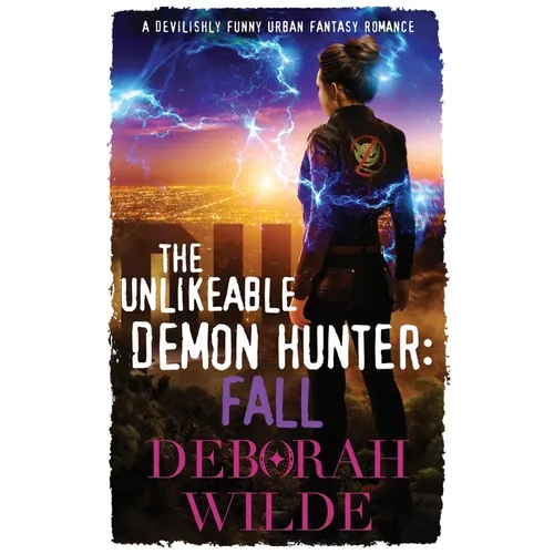 The Unlikeable Demon Hunter: Fall: A Devilishly Funny Urban Fantasy Romance