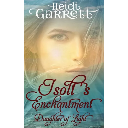 Isolt's Enchantment: A Young Adult Fairy Tale Fantasy
