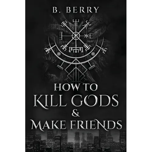 How To Kill Gods & Make Friends