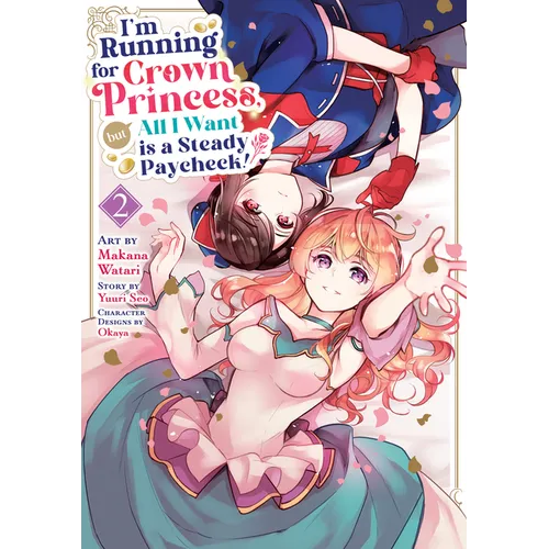 I'm Running for Crown Princess, But All I Want Is a Steady Paycheck! (Manga) Vol. 2