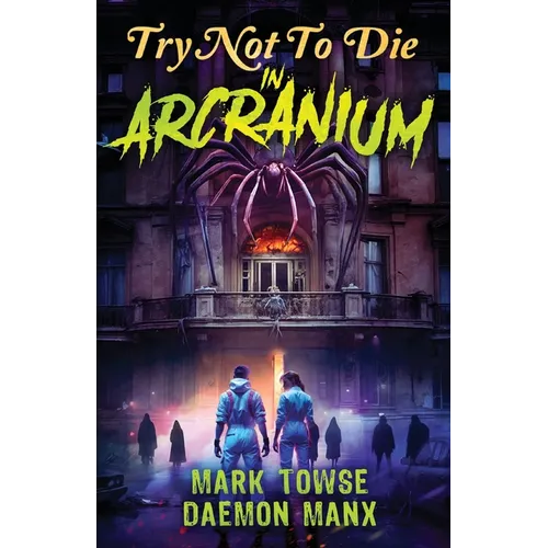 Try Not to Die: In Arcranium: An Interactive Adventure