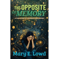 The Opposite of Memory: A Collection of Unforgettable Fiction